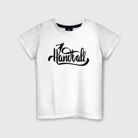 Детская футболка хлопок с принтом Handball lettering в Санкт-Петербурге, 100% хлопок | круглый вырез горловины, полуприлегающий силуэт, длина до линии бедер | hand ball | handball | play | игра | игра в ганбол | игра с мячом | мяч | руки | футбол