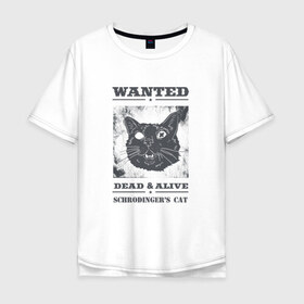 Мужская футболка хлопок Oversize с принтом schrodingers cat в Санкт-Петербурге, 100% хлопок | свободный крой, круглый ворот, “спинка” длиннее передней части | Тематика изображения на принте: cat | dead | schrodingers cat | wanted | кот | кот шредингера | котик | котэ | розыск