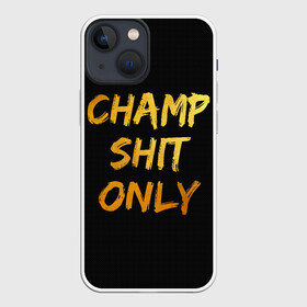 Чехол для iPhone 13 mini с принтом Champ shit only в Санкт-Петербурге,  |  | champ | el cucuy | ferguson | goin diamond | mma | tony | ufc | бабай. бабайка | бокс | борьба | джиу джитсу | тони | фергюсон | чемпион | эль кукуй