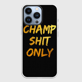 Чехол для iPhone 13 Pro с принтом Champ shit only в Санкт-Петербурге,  |  | Тематика изображения на принте: champ | el cucuy | ferguson | goin diamond | mma | tony | ufc | бабай. бабайка | бокс | борьба | джиу джитсу | тони | фергюсон | чемпион | эль кукуй