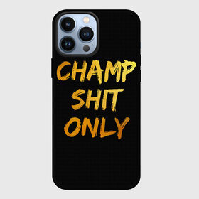 Чехол для iPhone 13 Pro Max с принтом Champ shit only в Санкт-Петербурге,  |  | Тематика изображения на принте: champ | el cucuy | ferguson | goin diamond | mma | tony | ufc | бабай. бабайка | бокс | борьба | джиу джитсу | тони | фергюсон | чемпион | эль кукуй