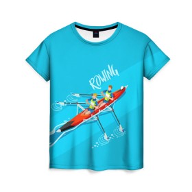 Женская футболка 3D с принтом Rowers в Санкт-Петербурге, 100% полиэфир ( синтетическое хлопкоподобное полотно) | прямой крой, круглый вырез горловины, длина до линии бедер | rowing | sport | байдарки | гребец | гребцы | лодки | лодочный спорт | спорт | спортсмен | спортсмены