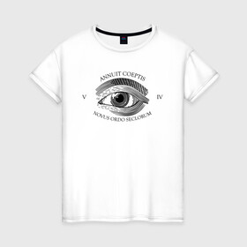 Женская футболка хлопок с принтом Novus Ordo Seclorum в Санкт-Петербурге, 100% хлопок | прямой крой, круглый вырез горловины, длина до линии бедер, слегка спущенное плечо | america | dollar | eye | illuminati | mason | usa | америка | глаз | доллар | иллюминаты | масоны | сша