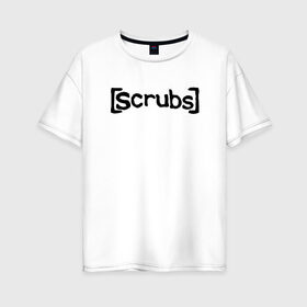 Женская футболка хлопок Oversize с принтом Scrubs Клиника в Санкт-Петербурге, 100% хлопок | свободный крой, круглый ворот, спущенный рукав, длина до линии бедер
 | scrubs | serial | клиника | надпись | сериал | текст