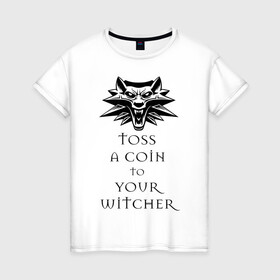 Женская футболка хлопок с принтом Toss a coin to your witcher в Санкт-Петербурге, 100% хлопок | прямой крой, круглый вырез горловины, длина до линии бедер, слегка спущенное плечо | the witcher | witcher | ведьмак
