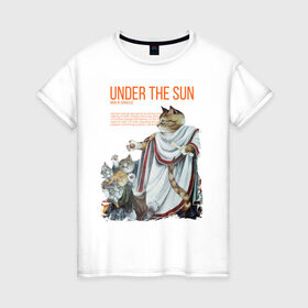 Женская футболка хлопок с принтом Under the Sun в Санкт-Петербурге, 100% хлопок | прямой крой, круглый вырез горловины, длина до линии бедер, слегка спущенное плечо | cat | cats | sun | sun day | античность | кот | котики | солнце