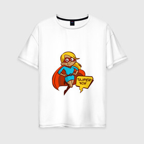 Женская футболка хлопок Oversize с принтом Super mom в Санкт-Петербурге, 100% хлопок | свободный крой, круглый ворот, спущенный рукав, длина до линии бедер
 | блондинка | девушка | костюм | лучшая | мама | маска | мульт | надпись | плащ | супер | супергерой