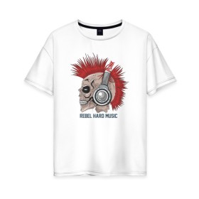 Женская футболка хлопок Oversize с принтом Rebel hard music в Санкт-Петербурге, 100% хлопок | свободный крой, круглый ворот, спущенный рукав, длина до линии бедер
 | punk | rebel hard music | rock | метал | металл | панк | панки | рок | рокер | тяжелая музыка