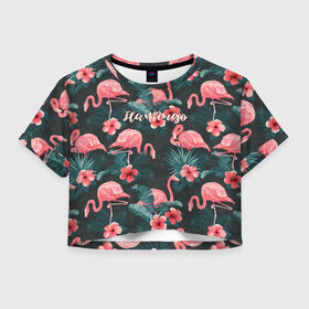 Женская футболка Crop-top 3D с принтом Flamingo в Санкт-Петербурге, 100% полиэстер | круглая горловина, длина футболки до линии талии, рукава с отворотами | girl | woman | девушкам | девушки | листья | подарок | тропические цветы | фламинго | цветы