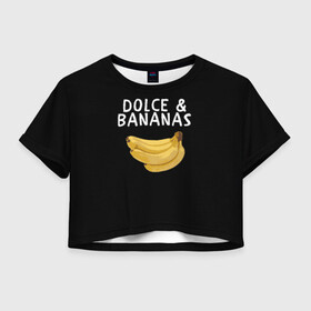 Женская футболка Crop-top 3D с принтом Dolce and Bananas в Санкт-Петербурге, 100% полиэстер | круглая горловина, длина футболки до линии талии, рукава с отворотами | banana | dolce and gabbana | банан | бананы | дольче и габбана | на английском | на иностранном | надписи на английском | надпись | прикольные надписи | слово | слоган | со словом | чёрно белая