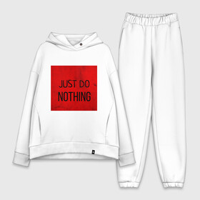 Женский костюм хлопок Oversize с принтом JUST DO NOTHING в Санкт-Петербурге,  |  | just do nothing | мужская | просто ничего не делай. | толстовка