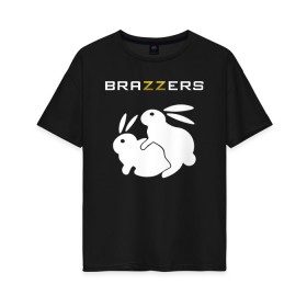 Женская футболка хлопок Oversize с принтом Brazzers в Санкт-Петербурге, 100% хлопок | свободный крой, круглый ворот, спущенный рукав, длина до линии бедер
 | brazzers | а | бразерс | браззерс | братья | зайцы | звезда | кролики | надпись | прикол | проно хуб | сайт | 