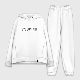 Женский костюм хлопок Oversize с принтом EYE CONTACT в Санкт-Петербурге,  |  | contact | eye | eyes | глазной | груди | грудь | зрительный | контакт | на | надпись | не | простая | смотри