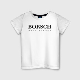Детская футболка хлопок с принтом BORSCH hugo borsch в Санкт-Петербурге, 100% хлопок | круглый вырез горловины, полуприлегающий силуэт, длина до линии бедер | borsch | boss | hugo borsch | hugo boss | антибренд | борщ | босс | бренд | брендовый | брэнд | знак | значок | как | лого | логотип | пародия | прикол | салон | салоновский | символ | фирменный | хуго