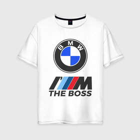 Женская футболка хлопок Oversize с принтом BMW BOSS в Санкт-Петербурге, 100% хлопок | свободный крой, круглый ворот, спущенный рукав, длина до линии бедер
 | bmw | bmw performance | m | motorsport | performance | бмв | бэха | моторспорт