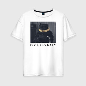 Женская футболка хлопок Oversize с принтом BVLGAKOV в Санкт-Петербурге, 100% хлопок | свободный крой, круглый ворот, спущенный рукав, длина до линии бедер
 | Тематика изображения на принте: bvlgakov | bvlgari | lvmh | антибренд | бренд | брендовы | брэнд | булгаков | булгари | знак | значок | как | кольцо | компания | кот | лого | логотип | мастер и маргарита | пародия | парфюм | прикол | серьги | символ