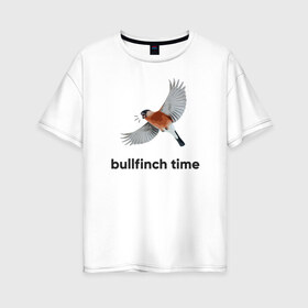 Женская футболка хлопок Oversize с принтом Bullfinch time в Санкт-Петербурге, 100% хлопок | свободный крой, круглый ворот, спущенный рукав, длина до линии бедер
 | Тематика изображения на принте: bird | bullfinch | wings | летать | полет | птица | снегирь