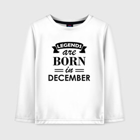 Детский лонгслив хлопок с принтом Legends are born in december в Санкт-Петербурге, 100% хлопок | круглый вырез горловины, полуприлегающий силуэт, длина до линии бедер | Тематика изображения на принте: birthday | born | december | gift | happy birthday | legends | декабрь | день рождения | легенды | подарка | праздник