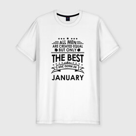 Мужская футболка хлопок Slim с принтом Лучшие рождаются в январе в Санкт-Петербурге, 92% хлопок, 8% лайкра | приталенный силуэт, круглый вырез ворота, длина до линии бедра, короткий рукав | Тематика изображения на принте: best | birthday | born | gift | happy birthday | man | men | день рождения | лучшие | подарка | праздник | январь