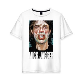 Женская футболка хлопок Oversize с принтом MICK JAGGER в Санкт-Петербурге, 100% хлопок | свободный крой, круглый ворот, спущенный рукав, длина до линии бедер
 | mick jagger | music | rock | rolling stones | музыка | рок
