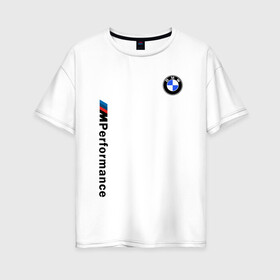 Женская футболка хлопок Oversize с принтом BMW M PERFORMANCE 2020 в Санкт-Петербурге, 100% хлопок | свободный крой, круглый ворот, спущенный рукав, длина до линии бедер
 | bmw | bmw motorsport | bmw performance | carbon | m | motorsport | performance | sport | бмв | карбон | моторспорт | спорт