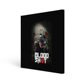 Холст квадратный с принтом BloodShot в Санкт-Петербурге, 100% ПВХ |  | bloodshot | valiant | vin diesel | бладшот | вин дизель | кино | фильм | фильм 2020