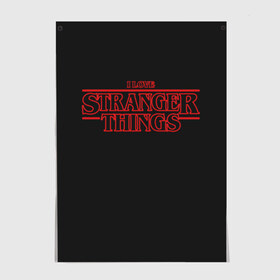 Постер с принтом I Love Stranger Things в Санкт-Петербурге, 100% бумага
 | бумага, плотность 150 мг. Матовая, но за счет высокого коэффициента гладкости имеет небольшой блеск и дает на свету блики, но в отличии от глянцевой бумаги не покрыта лаком | 11 | demogorgon | flayer | mind | netflix | retro | stranger | things | дастин | дела | демогоргон | оди | одиннадцать | очень | пожиратель | разума | ретро | стив | странные | хоппер | хоукинс