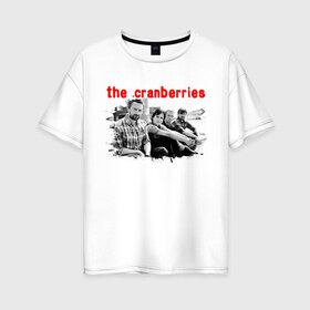 Женская футболка хлопок Oversize с принтом The Cranberries в Санкт-Петербурге, 100% хлопок | свободный крой, круглый ворот, спущенный рукав, длина до линии бедер
 | cranberries | dolores mary eileen | rock | the cranberries | альтернативный рок | долорес | дрим поп | кельтик рок | клюква | музыка | панк | рок | софт рок