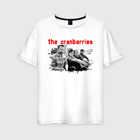 Женская футболка хлопок Oversize с принтом The Cranberries в Санкт-Петербурге, 100% хлопок | свободный крой, круглый ворот, спущенный рукав, длина до линии бедер
 | Тематика изображения на принте: cranberries | dolores mary eileen | rock | the cranberries | альтернативный рок | долорес | дрим поп | кельтик рок | клюква | музыка | панк | рок | софт рок