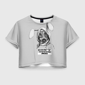 Женская футболка Crop-top 3D с принтом Dont touch me в Санкт-Петербурге, 100% полиэстер | круглая горловина, длина футболки до линии талии, рукава с отворотами | кролик | прикольные надписи | противогаз