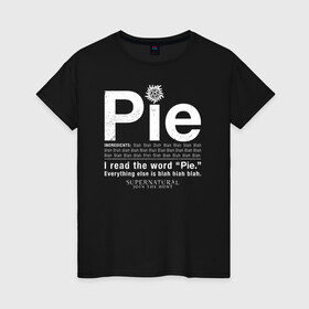 Женская футболка хлопок с принтом Pie в Санкт-Петербурге, 100% хлопок | прямой крой, круглый вырез горловины, длина до линии бедер, слегка спущенное плечо | supernatural | vdzabma | сверхъестественное