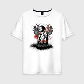 Женская футболка хлопок Oversize с принтом Castiel в Санкт-Петербурге, 100% хлопок | свободный крой, круглый ворот, спущенный рукав, длина до линии бедер
 | castiel | supernatural | vdzabma | кастиэль | сверхъестественное