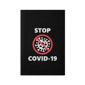 Обложка для паспорта матовая кожа с принтом STOP COVID-19 (коронавирус) в Санкт-Петербурге, натуральная матовая кожа | размер 19,3 х 13,7 см; прозрачные пластиковые крепления | Тематика изображения на принте: 2019 | biohazard | china | coronavirus | covid 19 | inc | medicine | ncov | ncov19 | ncov2019 | plague | survivor | virus | warning | вирус | китай | коронавирус | медик | медицина