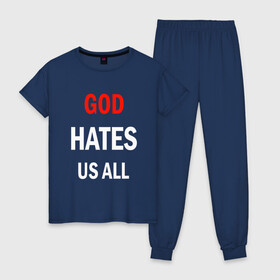 Женская пижама хлопок с принтом GOD HATES в Санкт-Петербурге, 100% хлопок | брюки и футболка прямого кроя, без карманов, на брюках мягкая резинка на поясе и по низу штанин | evil | god | hates | life | people | бог | злость | люди | надписи | ненависть | фразы | цитаты