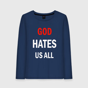 Женский лонгслив хлопок с принтом GOD HATES в Санкт-Петербурге, 100% хлопок |  | evil | god | hates | life | people | бог | злость | люди | надписи | ненависть | фразы | цитаты