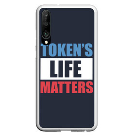 Чехол для Honor P30 с принтом TOKENS LIFE MATTERS в Санкт-Петербурге, Силикон | Область печати: задняя сторона чехла, без боковых панелей | cartman | kenny | park | south | southpark | картман | кенни | мульт | мультик | парк | персонаж | персонажи | сериал | южный