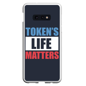 Чехол для Samsung S10E с принтом TOKENS LIFE MATTERS в Санкт-Петербурге, Силикон | Область печати: задняя сторона чехла, без боковых панелей | Тематика изображения на принте: cartman | kenny | park | south | southpark | картман | кенни | мульт | мультик | парк | персонаж | персонажи | сериал | южный