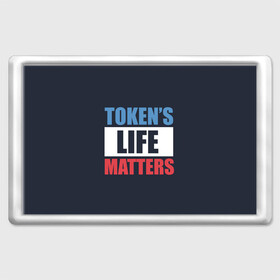 Магнит 45*70 с принтом TOKENS LIFE MATTERS в Санкт-Петербурге, Пластик | Размер: 78*52 мм; Размер печати: 70*45 | Тематика изображения на принте: cartman | kenny | park | south | southpark | картман | кенни | мульт | мультик | парк | персонаж | персонажи | сериал | южный