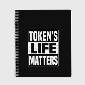 Тетрадь с принтом TOKENS LIFE MATTERS в Санкт-Петербурге, 100% бумага | 48 листов, плотность листов — 60 г/м2, плотность картонной обложки — 250 г/м2. Листы скреплены сбоку удобной пружинной спиралью. Уголки страниц и обложки скругленные. Цвет линий — светло-серый
 | cartman | kenny | park | south | southpark | картман | кенни | мульт | мультик | парк | персонаж | персонажи | сериал | южный