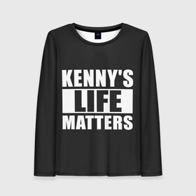 Женский лонгслив 3D с принтом KENNYS LIFE MATTERS в Санкт-Петербурге, 100% полиэстер | длинные рукава, круглый вырез горловины, полуприлегающий силуэт | Тематика изображения на принте: cartman | kenny | park | south | southpark | картман | кенни | мульт | мультик | парк | персонаж | персонажи | сериал | южный