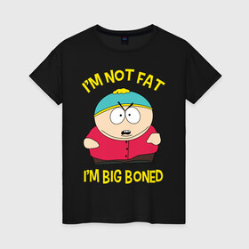 Женская футболка хлопок с принтом South Park, Эрик Картман в Санкт-Петербурге, 100% хлопок | прямой крой, круглый вырез горловины, длина до линии бедер, слегка спущенное плечо | eric cartman | south park | эрик картман | южный парк | я не толстый у меня кость широкая