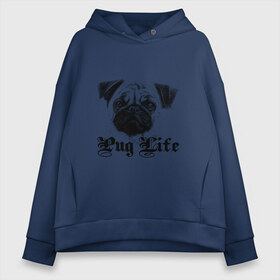 Женское худи Oversize хлопок с принтом Pug life в Санкт-Петербурге, френч-терри — 70% хлопок, 30% полиэстер. Мягкий теплый начес внутри —100% хлопок | боковые карманы, эластичные манжеты и нижняя кромка, капюшон на магнитной кнопке | pug life | арт | животные | мопс | собака | собачья жизнь