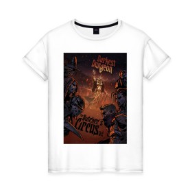 Женская футболка хлопок с принтом Darkest Dungeon в Санкт-Петербурге, 100% хлопок | прямой крой, круглый вырез горловины, длина до линии бедер, слегка спущенное плечо | butchers circus | darkest dungeon | game | games | rpg