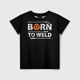 Детская футболка 3D с принтом Рожден для сварки в Санкт-Петербурге, 100% гипоаллергенный полиэфир | прямой крой, круглый вырез горловины, длина до линии бедер, чуть спущенное плечо, ткань немного тянется | Тематика изображения на принте: borntoweld | welder | welding | надпись | рожден для сварки | сварка | сварщик | текст | фраза