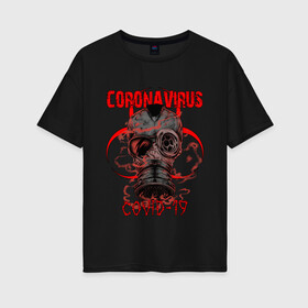 Женская футболка хлопок Oversize с принтом COVID-19 EPIDEMIC CORONAVIRUS в Санкт-Петербурге, 100% хлопок | свободный крой, круглый ворот, спущенный рукав, длина до линии бедер
 | biohazard | covid 19 | mask | ncov | virus | биохазард | вирус | китай | коронавирус | маска | медицина | медицинская маска | нков | эпидемия