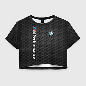 Женская футболка Crop-top 3D с принтом BMW PERFORMANCE в Санкт-Петербурге, 100% полиэстер | круглая горловина, длина футболки до линии талии, рукава с отворотами | bmw | абстракция | авто | автомобиль | бмв | железо | лого | логотип | машина | сетка | скорость | соты | сталь