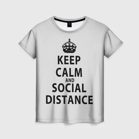 Женская футболка 3D с принтом Keep Calm And Social Distance в Санкт-Петербурге, 100% полиэфир ( синтетическое хлопкоподобное полотно) | прямой крой, круглый вырез горловины, длина до линии бедер | 2019 | biohazard | calm | china | coronavirus | covid 19 | inc | keep | ncov | ncov19 | ncov2019 | plague | survivor | virus | warning | вирус | дистанцию | коронавирус | соблюдай