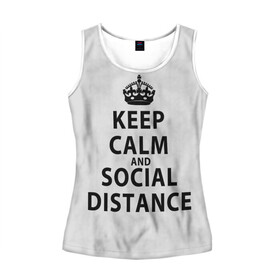 Женская майка 3D с принтом Keep Calm And Social Distance в Санкт-Петербурге, 100% полиэстер | круглая горловина, прямой силуэт, длина до линии бедра | 2019 | biohazard | calm | china | coronavirus | covid 19 | inc | keep | ncov | ncov19 | ncov2019 | plague | survivor | virus | warning | вирус | дистанцию | коронавирус | соблюдай