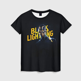 Женская футболка 3D с принтом Black Lightning   Thunder в Санкт-Петербурге, 100% полиэфир ( синтетическое хлопкоподобное полотно) | прямой крой, круглый вырез горловины, длина до линии бедер | Тематика изображения на принте: anissa pierce | black lightning | thunder | vdzabma | анисса пирс | гром | черная молния