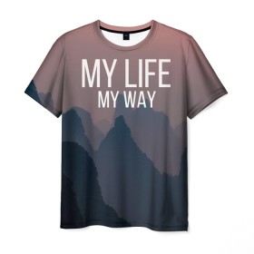 Мужская футболка 3D с принтом My Life My Way в Санкт-Петербурге, 100% полиэфир | прямой крой, круглый вырез горловины, длина до линии бедер | my life | английский | горы | градиент | лес | мемы | мрак | мрачный | прикольные | пропасть | с надписями | серый | серьезные | со смыслом | страшный | тайга | темные | тьма | цитаты | черный